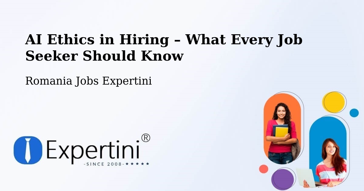 AI Ethics in Recruitment & Hiring – Târgşoru Vechi - Târgşoru Vechi, Romania Jobs Expertini
