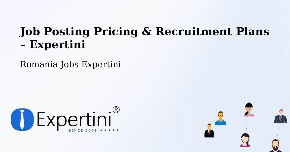 Job Posting Pricing & Recruitment Plans – Târgşoru Vechi - Târgşoru Vechi, Romania Jobs Expertini