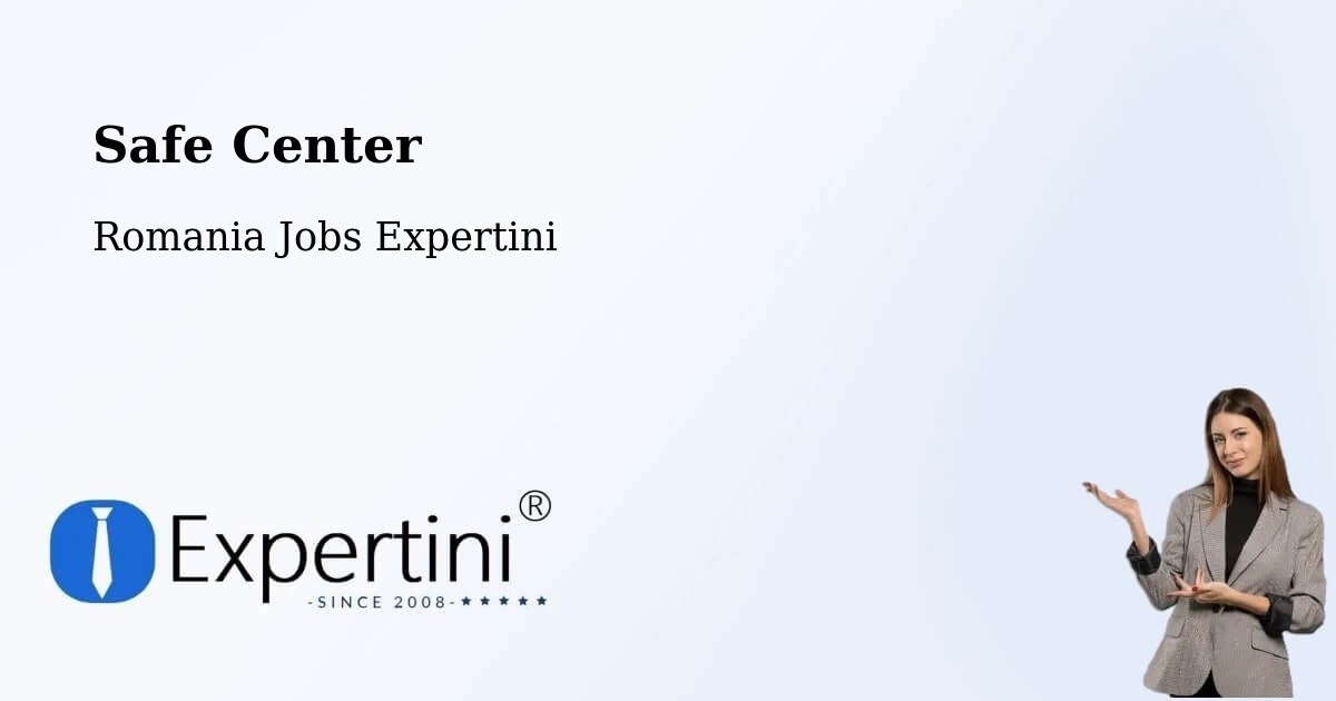 Safety Center – Târgşoru Vechi - Romania Jobs Expertini